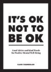 It's OK Not to Be OK : Good Advice and Kind Words for Positive Mental Well-Being - Book