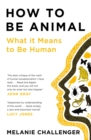 How to Be Animal : A New History of What it Means to Be Human - eBook