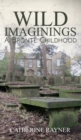Wild Imaginings: A Bronte Childhood - Book