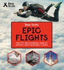 Bear Grylls Epic Adventures Series - Epic Flights - Book