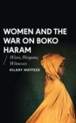 Women and the War on Boko Haram : Wives, Weapons, Witnesses - Book