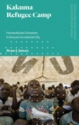 Kakuma Refugee Camp : Humanitarian Urbanism in Kenya's Accidental City - eBook