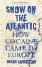 Snow on the Atlantic : How Cocaine Came to Europe - Book