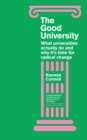 The Good University : What Universities Actually Do and Why It's Time for Radical Change - Book