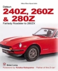 The Datsun 240Z, 260Z & 280Z : Fairlady Roadster to 280ZX - Book