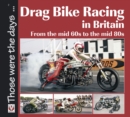 Drag Bike Racing in Britain : From the mid `60s to the mid `80s - eBook