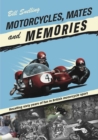 Motorcycles, Mates and Memories : Recalling sixty years of fun in British motorcycle sport - Book