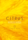 Citrus : Recipes That Celebrate the Sour and the Sweet - eBook