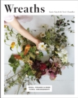 Wreaths : Fresh, Foraged & Dried Floral Arrangements - Book