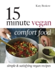 15 Minute Vegan Comfort Food : Simple & Satisfying Vegan Recipes - eBook