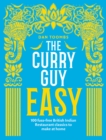 The Curry Guy Easy : 100 Fuss-Free British Indian Restaurant Classics to Make at Home - eBook