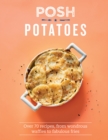 Posh Potatoes : Over 70 Recipes, From Wondrous Waffles to Fabulous Fries - Book