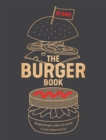 The Burger Book : Banging Burgers, Sides and Sauces to Cook Indoors and Out - Book