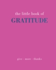 The Little Book of Gratitude : Give More Thanks - Book