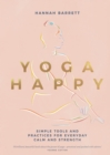 Yoga Happy : Simple Tools and Practices for Everyday Calm & Strength - Book