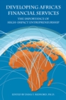 Developing Africa’s Financial Services : The Importance of High-Impact Entrepreneurship - Book