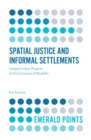 Spatial Justice and Informal Settlements : Integral Urban Projects in the Comunas of Medellin - Book
