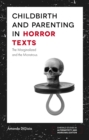 Childbirth and Parenting in Horror Texts : The Marginalized and the Monstrous - Book
