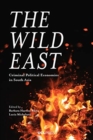 The Wild East : Criminal Political Economies in South Asia - Book