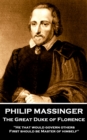 Philip Massinger - The Great Duke of Florence : "He that would govern others, first should be Master of himself." - eBook