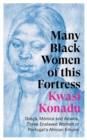 Many Black Women of this Fortress : Graca, Monica and Adwoa, Three Enslaved Women of Portugal’s African Empire - Book
