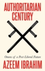 Authoritarian Century : Omens of a Post-Liberal Future - Book