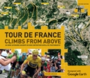 Tour de France - Climbs from Above : 20 Hors Categorie Ascents in High-Definition Satellite Photography - Book