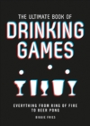 The Ultimate Book of Drinking Games : Everything from Ring of Fire to Beer Pong - Book