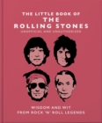 The Little Book of the Rolling Stones : Wisdom and Wit from Rock 'n' Roll Legends - Book