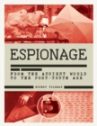 The History of Espionage : The Secret World of Spycraft, Sabotage and Post-Truth Propaganda - Book