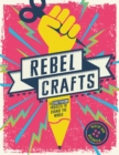 Rebel Crafts : 15 Craftivism Projects to Change the World - eBook
