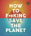 IFLScience! How to F**king Save the Planet : The Brighter Side of the Fight Against Climate Change - eBook