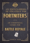 An Encyclopedia of Strategy for Fortniters: An Unofficial Guide for Battle Royale - Book