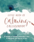 Kirsten Burke's Little Book of Calming Calligraphy : 15 minutes of mindfulness a day to help keep your worries at bay. - Book