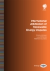International Arbitration of Renewable Energy Disputes - Book