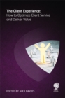 The Client Experience : How to Optimize Client Service and Deliver Value - eBook