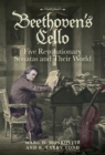 Beethoven's Cello: Five Revolutionary Sonatas and Their World - eBook
