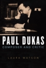 Paul Dukas : Composer and Critic - eBook