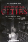 Supernatural Cities : Enchantment, Anxiety and Spectrality - eBook