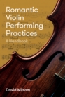 Romantic Violin Performing Practices : A Handbook - eBook