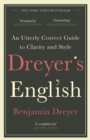 Dreyer’s English: An Utterly Correct Guide to Clarity and Style : The UK Edition - Book