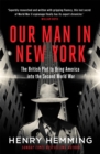 Our Man in New York : The British Plot to Bring America into the Second World War - Book