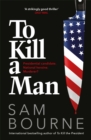 To Kill a Man : The new blockbuster thriller from the author of TO KILL THE PRESIDENT - eBook