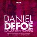 The Daniel Defoe BBC Radio Drama Collection : Robinson Crusoe, Moll Flanders & A Journal of the Plague Year - eAudiobook