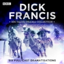 The Dick Francis BBC Radio Drama Collection : Six full-cast dramatisations - eAudiobook