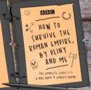 How to Survive the Roman Empire, by Pliny and Me: The Complete Series 1-3 : The BBC Radio 4 comedy drama - eAudiobook