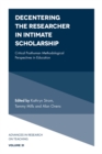 Decentering the Researcher in Intimate Scholarship : Critical Posthuman Methodological Perspectives in Education - Book