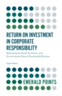 Return on Investment in Corporate Responsibility : Measuring the Social, Economic, and Environmental Value of Sustainable Business - Book