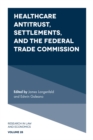 Healthcare Antitrust, Settlements, and the Federal Trade Commission - Book