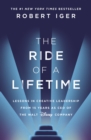 The Ride of a Lifetime : Lessons in Creative Leadership from 15 Years as CEO of the Walt Disney Company - Book